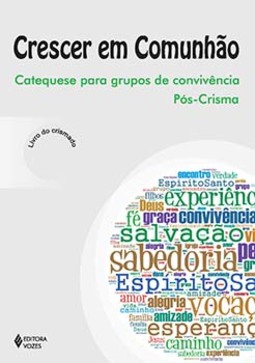 Crescer em comunhão: catequese para grupos de convivência pós-crisma - Livro do crismado