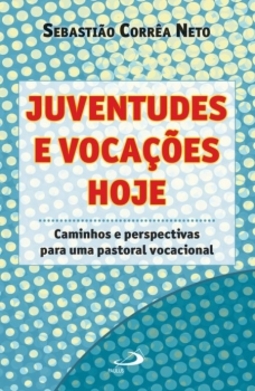 Juventudes e vocações hoje: caminhos e perspectivas para uma pastoral vocacional