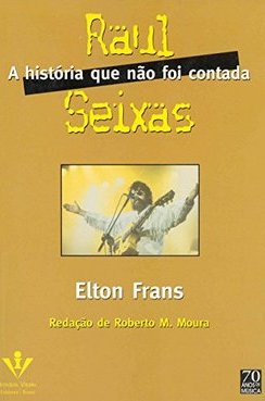 Raul Seixas: a História que Não Foi Contada