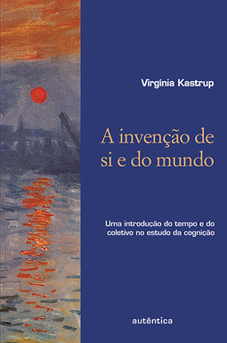 A invenção de si e do mundo: Uma introdução do tempo e do coletivo no estudo da cognição