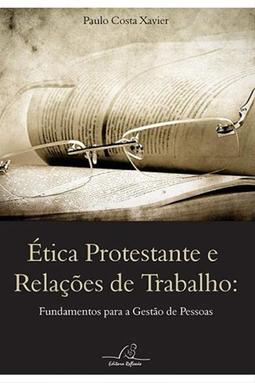 Ética Protestante e Relações de Trabalho: Fundamentos para a Gestão de Pessoas