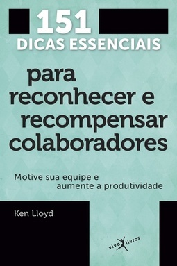 151 DICAS ESSENCIAIS PARA RECONHECER E RECOMPENSAR COLABORADORES
