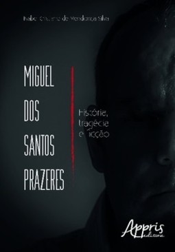 Miguel dos santos prazeres: história, tragédia e ficção