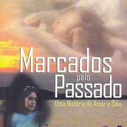 Marcados Pelo Passado: uma História de Amor e Ódio