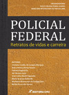 Policial Federal: retratos de vidas e carreira