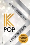K-Pop - Além da sobrevivência: tudo o que você ainda precisa saber sobre a cultura pop coreana