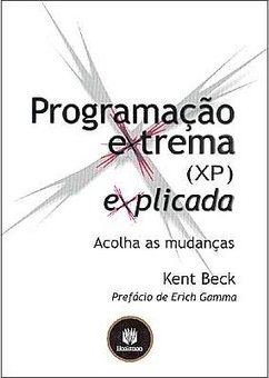 Programação Extrema ( XP )  Explicada: Acolha as Mudanças