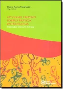 Um Olhar Criativo Sobre A Pratica Em Psciologia: Proposicoes Teoricas E Tecnicas