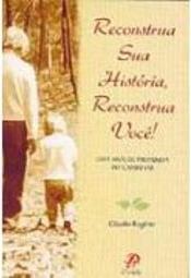 Reconstrua Sua História, Resconstrua Você!