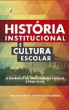 História institucional e cultura escolar: A dinâmica do tempo-espaço escolar (1940-2010)