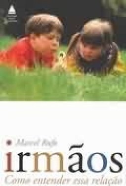 Irmãos: Como Entender Essa Relação