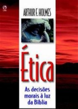 Ética: as Decisões Morais à Luz da Bíblia