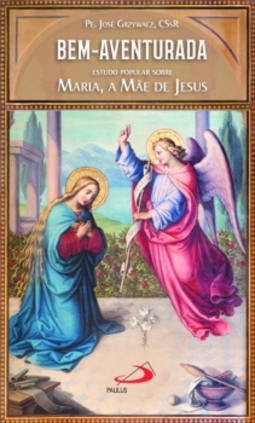 Bem-aventurada: estudo popular sobre Maria, a mãe de Jesus