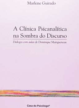 A Clínica Psicanalítica na Sombra do Discurso