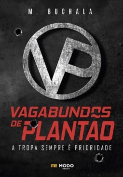 VP - Vagabundos de plantão: A tropa sempre é prioridade