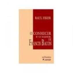 O Conhecer E O Saber Em Francis Bacon