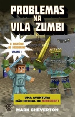 Problemas na Vila Zumbi (O Mistério de Herobrine #1)