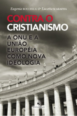 Contra o cristianismo: a ONU e a União Européia como nova ideologia