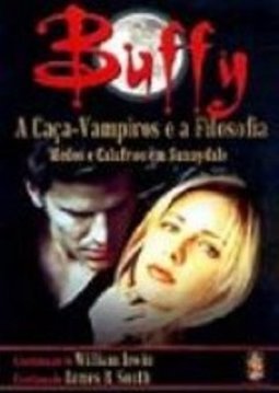 Buffy: a Caça-Vampiros e a Filosofia: Medos e Calafrios em Sunnydale