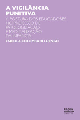A vigilância punitiva: a postura dos educadores no processo de patologização e medicalização da infância