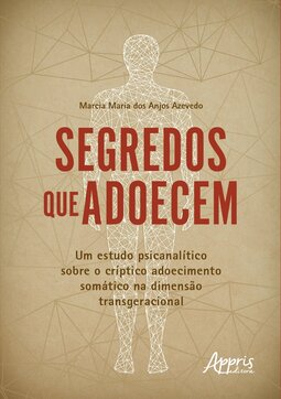 Segredos que adoecem: Um estudo psicanalítico sobre o críptico adoecimento somático na dimensão transgeracional