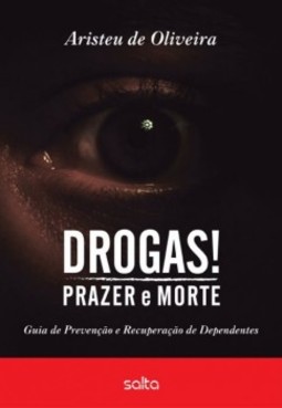 Drogas! Prazer e morte: Guia de prevenção e recuperação de dependentes