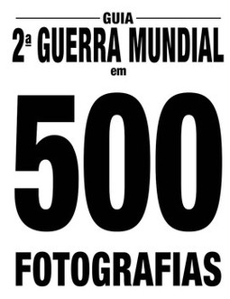 Guia 2ª Guerra Mundial em 500 fotografias