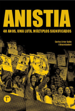 Anistia: 40 anos, uma luta, múltiplos significados
