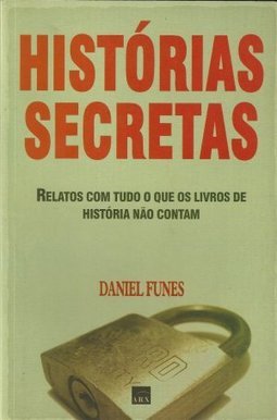 Histórias Secretas: Relatos com Tudo o que os Livros de História Nâo..
