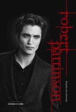 ROBERT PATTINSON - BIOGRAFIA NAO AUTORIZADA