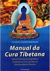 Manual da cura tibetana: manual prático para diagnóstico, tratamento e cura com base na medicina natural tibetana