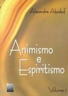 Animismo e Espiritismo - vol. 1