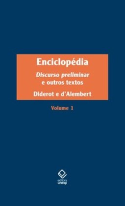 Enciclopédia, ou dicionário razoado das ciências, das artes e dos ofícios, volume 1: discurso preliminar e outros textos