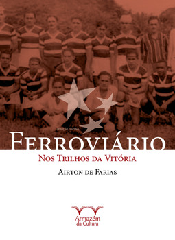 Ferroviário: nos trilhos da vitória