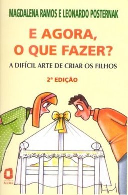 E Agora, o que Fazer?: a Difícil Arte de Criar os Filhos