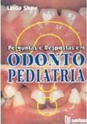 Perguntas e Respostas em Odontopediatria
