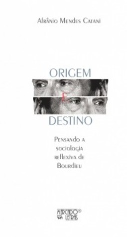 Origem e destino: pensando a sociologia reflexiva de Bourdieu