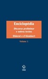 Enciclopédia, ou dicionário razoado das ciências, das artes e dos ofícios, volume 1: discurso preliminar e outros textos