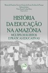 História da educação na Amazônia: múltiplos sujeitos e práticas educativas