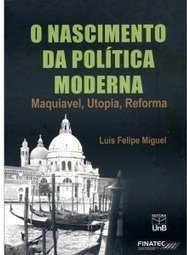 O Nascimento da Política Moderna: Maquiavel, Utopia, Reforma