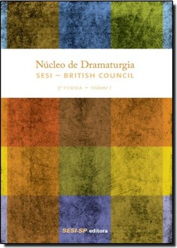 Nucleo De Dramaturgia Sesi - British Council - 3? Turma - Volume I