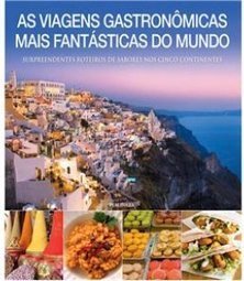 AS VIAGENS GASTRONOMICAS MAIS FANTASTICAS DO MUNDO
