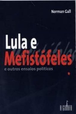 Lula e Mefistófeles e Outros Ensaios Políticos