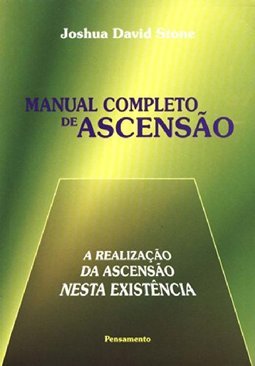 Manual Completo de Ascensão: a Realização da Ascensão Nesta Existência