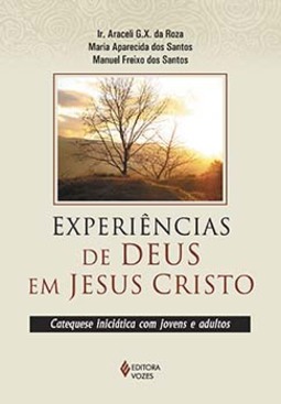 Experiências de Deus em Jesus Cristo: catequese iniciática com jovens e adultos