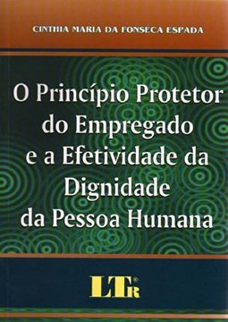 O Princípio Protetor do Empregado e a Efetividade da Dignidade da ...