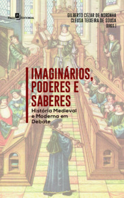 Imaginários, poderes e saberes: História Medieval e Moderna em debate