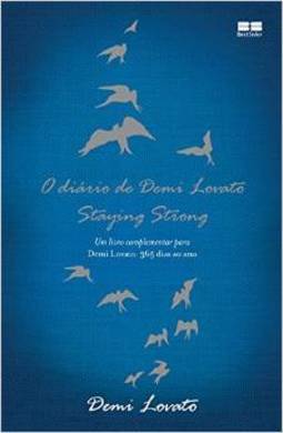 DIARIO DE DEMI LOVATO, O - STAYING STRONG