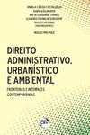 Direito administrativo, urbanístico e ambiental: fronteiras e interfaces contemporâneas