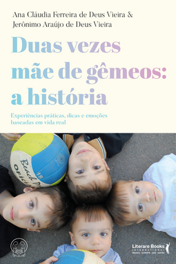 Duas vezes mãe de gêmeos: a história: experiências práticas, dicas e emoções baseadas em vida real